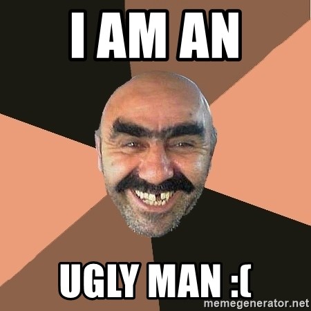 i-am-an-ugly-man-.jpg